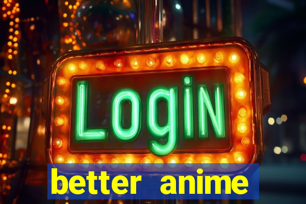 better anime download apk